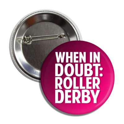 when in doubt roller derby button