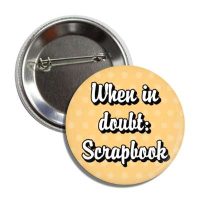 when in doubt scrapbook button