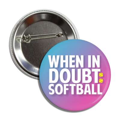 when in doubt softball bold button