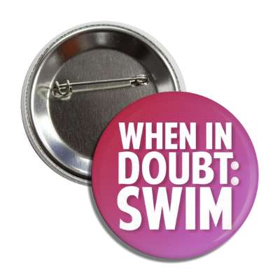 when in doubt swim button