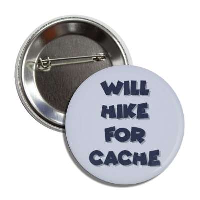 will hike for cache geocaching fanatic button
