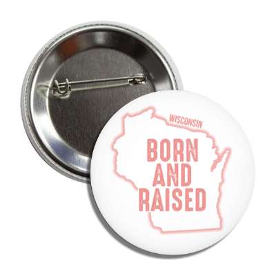 wisconsin born and raised state outline button