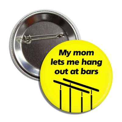 wordplay funny my mom lets me hand out at bars horizontal gymnastics bars button