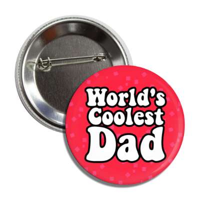 worlds coolest dad casual bold fun button