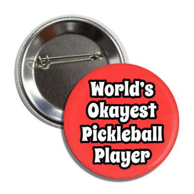 worlds okayest pickleball player button