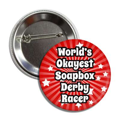 worlds okayest soapbox derby racer button