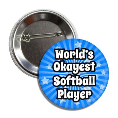 worlds okayest softball player button