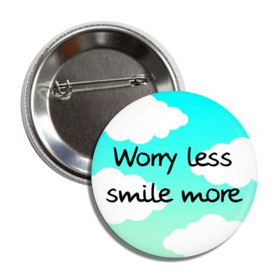 worry less smile more button
