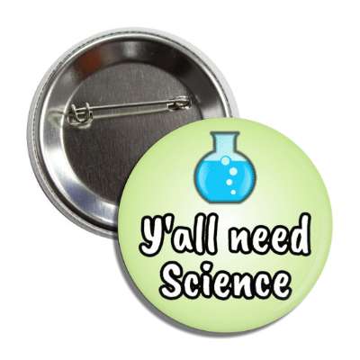 yall need science glass chemical container button