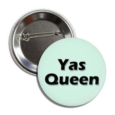 yas queen meme fierce you do you pale green button