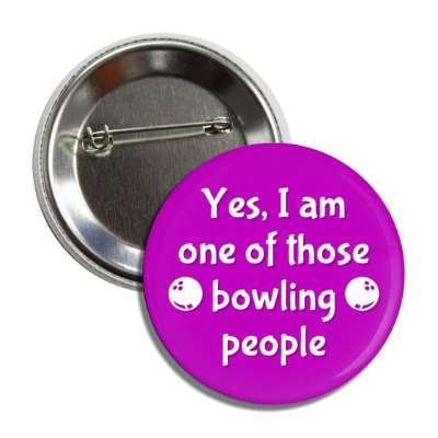 yes i am one of those bowling people bowlingball button