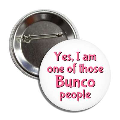 yes i am one of those bunco people button