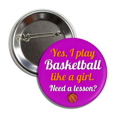 yes i play basketball like a girl need a lesson button