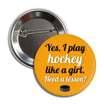 yes i play hockey like a girl need a lesson puck button