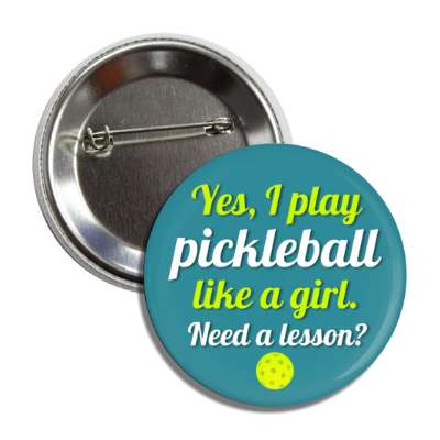 yes i play pickleball like a girl need a lesson button