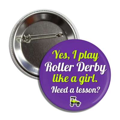 yes i play roller derby like a girl need a lesson skates button