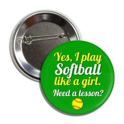 yes i play softball like a girl need a lesson button