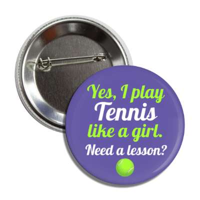 yes i play tennis like a girl need a lesson button
