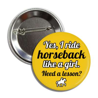 yes i ride horseback like a girl need a lesson button