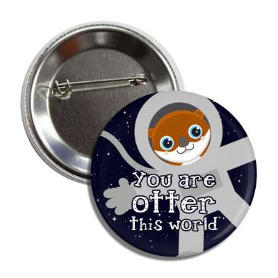 you are otter this world out of animal in spacesuit button