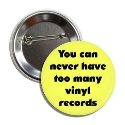 you can never have too many vinyl records button