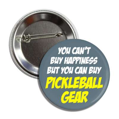 you cant buy happiess but you can buy pickleball gear bold button