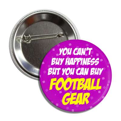 you cant buy happiness but you can buy football gear button