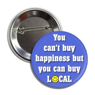 you can't buy happiness but you can buy local smiley face blue button