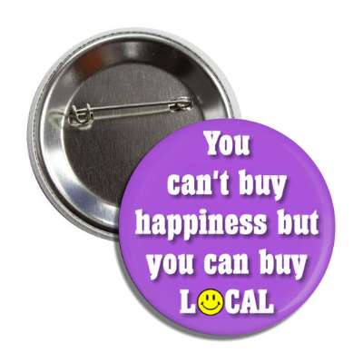 you can't buy happiness but you can buy local smiley face purple button