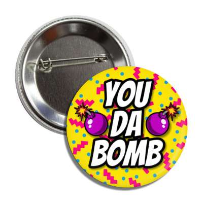 you da bomb funny 90s slang popular saying button