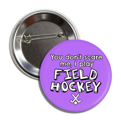 you dont scare me i play field hockey button