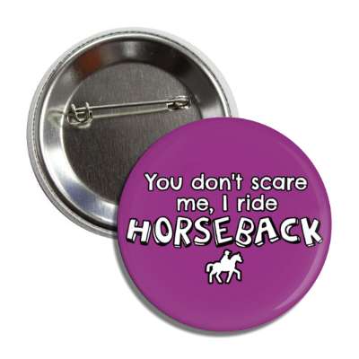you dont scare me i ride horseback button