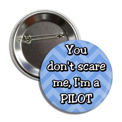 you dont scare me im a pilot chevron button