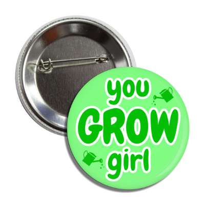 you grow girl watering cans wordplay button