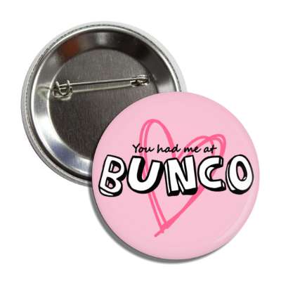 you had me at bunco heart button