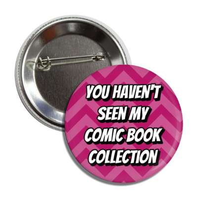 you havent seen my comic book collection chevron button