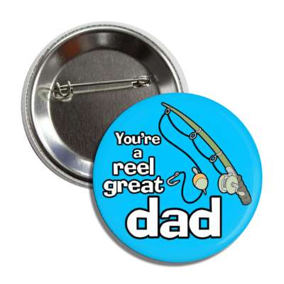 youre a reel great dad fishing pole pun dad joke button