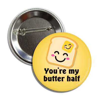 youre my butter half better bread button
