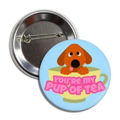 youre my pup of tea cute dog button