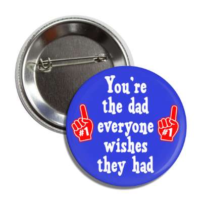 youre the dad everyone wishes they had number one gloves button