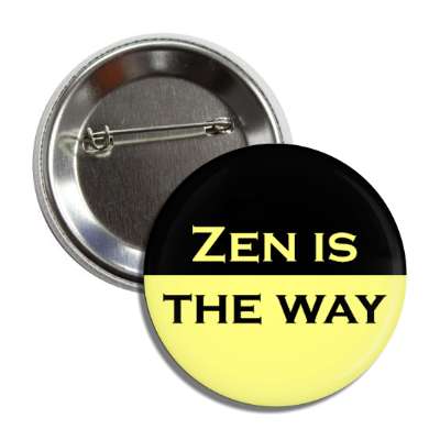 zen is the way button