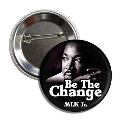 be the change mlk jr black white button