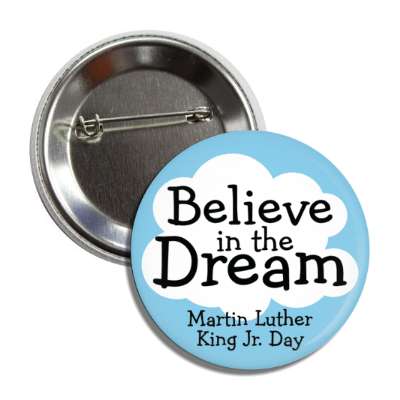 believe in the draem martin luther king jr day cloud sky blue button