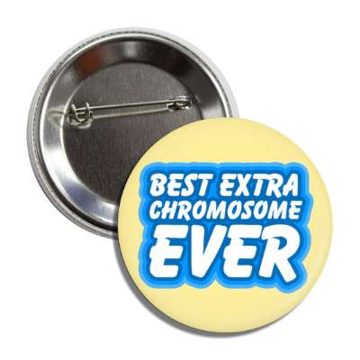 best extra chromosome ever down syndrome supportive button