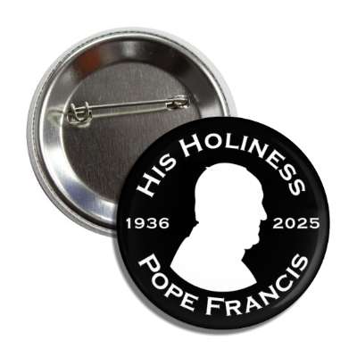 black white his holiness pope francis catholic memorial 1936 to 2025 button