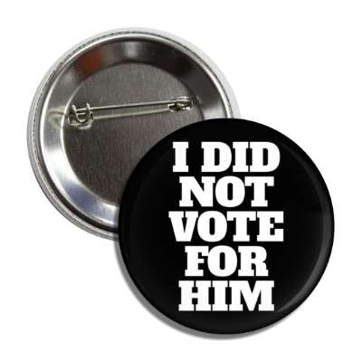 black white i did not vote for him button