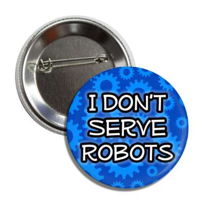 blue cogs i dont serve robots button