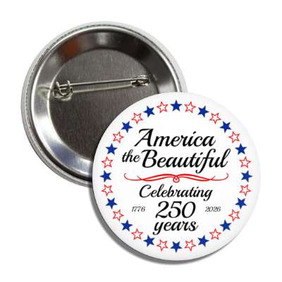 classic stars america the beautiful celebrating 250 years 1776 2026 button