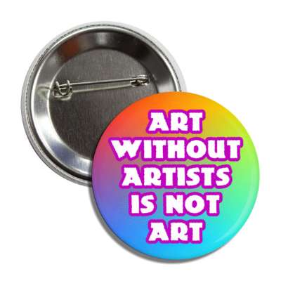 colorful art without artists is not art button