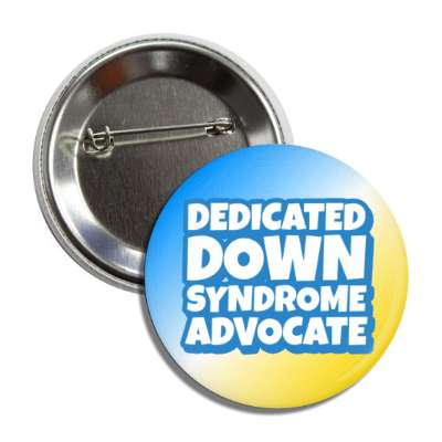 dedicated down syndrome advocate button